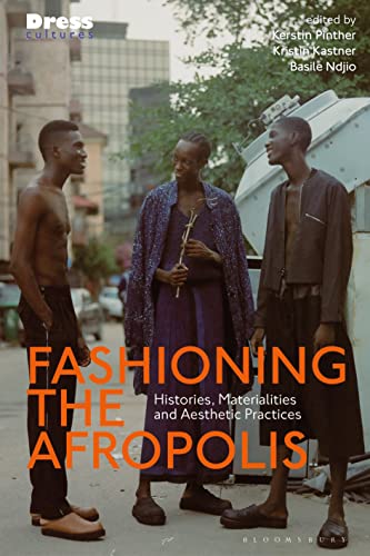 Fashioning the Afropolis: Histories, Materialities and Aesthetic Practices (Dress Cultures) von Bloomsbury Visual Arts
