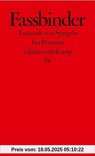 Fassbinder: Tausende von Spiegeln | Über eine Ikone des Neuen Deutschen Films – von einer Legende des Pop-Journalismus (edition suhrkamp)