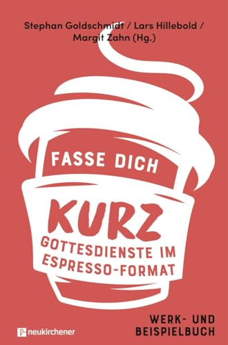 Fasse dich kurz - Gottesdienste im Espresso-Format: Werk- und Beispielbuch von Neukirchener Verlag