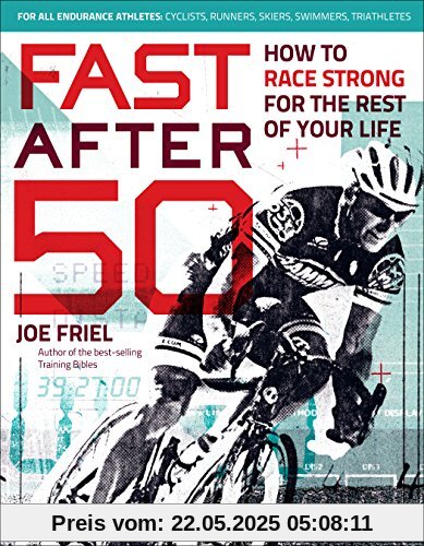 Fast After 50: How to Race Strong for the Rest of Your Life