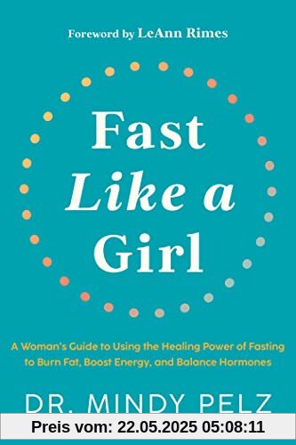 Fast Like a Girl: A Woman's Guide to Using the Healing Power of Fasting to Burn Fat, Boost Energy, and Balance Hormones