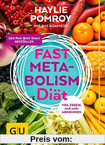 Fast Metabolism Diät: Viel essen, noch mehr abnehmen (GU Einzeltitel Gesunde Ernährung)