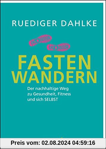 Fasten-Wandern: Der nachhaltige Weg zu Gesundheit, Fitness und sich selbst