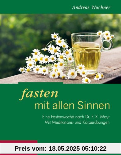 Fasten mit allen Sinnen: Eine Fastenwoche nach Dr. F. X. Mayr. Mit Meditationen und Körperübungen Fasten mit allen Sinnen: Eine Fastenwoche nach Dr. F. X. Mayr. Mit Meditationen und Körperübungen