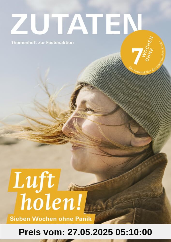 Fastenaktion 2025: Themenheft ZUTATEN: Luft holen! 7 Wochen ohne Panik. Bibeltexte für jede Woche I Reportagen & Interviews I Arbeitsmaterial für Gemeinden & Jugendgruppen I Sieben Wochen ohne 2025 Fastenaktion 2025: Themenheft ZUTATEN: Luft holen! 7 Wochen ohne Panik. Bibeltexte für jede Woche I Reportagen & Interviews I Arbeitsmaterial für Gemeinden & Jugendgruppen I Sieben Wochen ohne 2025