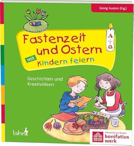 Fastenzeit und Ostern mit Kindern feiern: Geschichten und Kreativideen (Mit Kindern feiern: Ideen für Familie, Kindergarten und Grundschule)