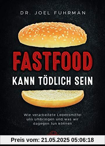 Fastfood kann tödlich sein: Wie verarbeitete Lebensmittel uns umbringen und was wir dagegen tun können