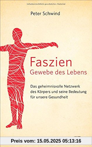 Faszien - Gewebe des Lebens: Das geheimnisvolle Netzwerk des Körpers und seine Bedeutung für unsere Gesundheit Faszien - Gewebe des Lebens: Das geheimnisvolle Netzwerk des Körpers und seine Bedeutung für unsere Gesundheit