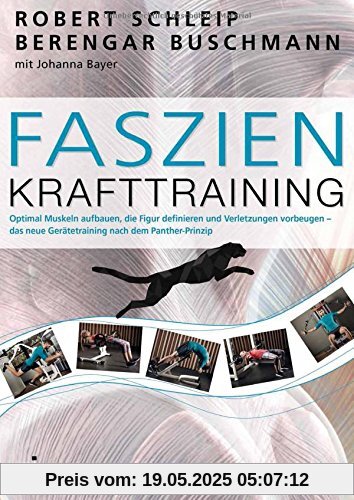 Faszien-Krafttraining: Optimal Muskeln aufbauen, die Figur definieren und Verletzungen vorbeugen - das neue Gerätetraining nach dem Panther-Prinzip