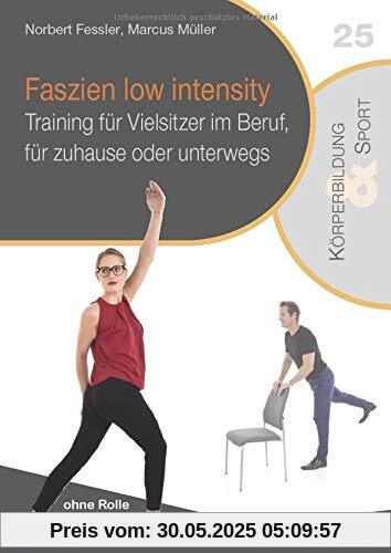 Faszien low intensity: Training für Vielsitzer im Beruf, für zuhause oder unterwegs (Reihe Körperbildung & Sport)