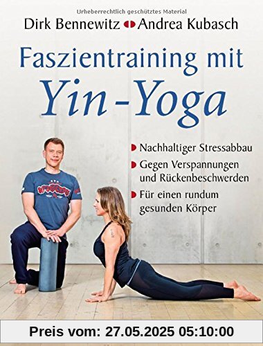 Faszientraining mit Yin-Yoga: Nachhaltiger Stressabbau. Gegen Verspannungen und Rückenbeschwerden. Für einen rundum gesunden Körper. Mit einem Vorwort von Paul Grilley