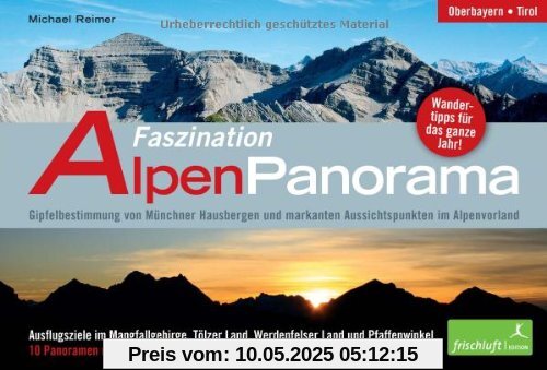 Faszination Alpenpanorama Mit 8 extralangen Panoramen zum Ausklappen! Oberbayern, Tirol Gipfelbestimmung von Münchner Hausbergen und markanten Aussichtspunkten im Alpenvorland Wandertipps für das gan