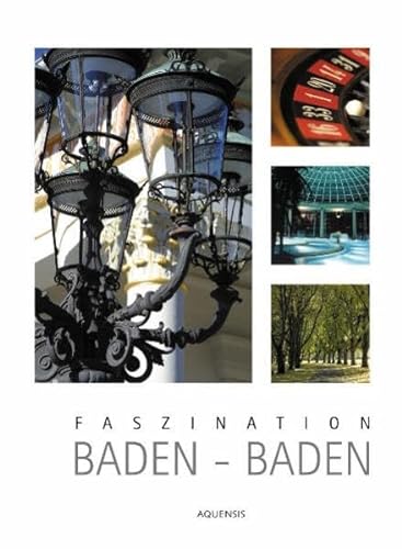Faszination Baden-Baden: Ein Bildband von Aquensis Verlag