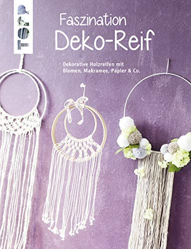 Faszination Deko-Reif (kreativ.kompakt): Dekorative Reifen mit Blumen, Makramee, Papier & Co. von Frech Verlag GmbH