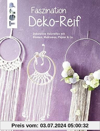 Faszination Deko-Reif (kreativ.kompakt): Dekorative Reifen mit Blumen, Makramee, Papier & Co.