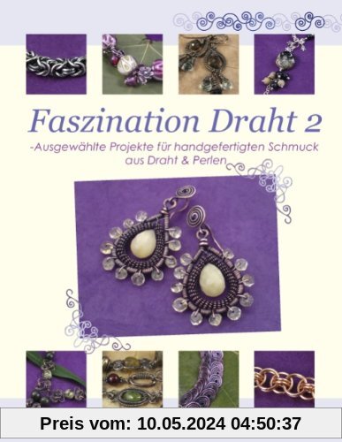Faszination Draht 2: Ausgewählte Projekte für handgefertigten Schmuck aus Draht & Perlen