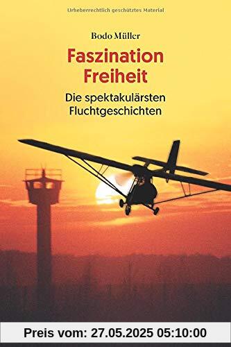 Faszination Freiheit: Die spektakulärsten Fluchtgeschichten