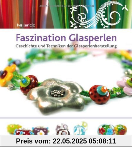Faszination Glasperlen: Geschichte und Techniken der Glasperlenherstellung Faszination Glasperlen: Geschichte und Techniken der Glasperlenherstellung