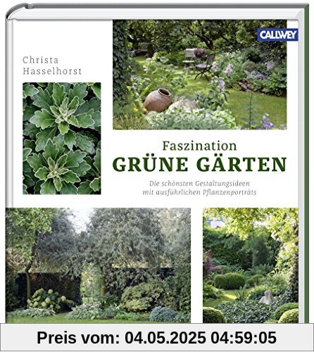 Faszination Grüne Gärten: Die schönsten Gestaltungsideen mit ausführlichen Pflanzenporträts Faszination Grüne Gärten: Die schönsten Gestaltungsideen mit ausführlichen Pflanzenporträts