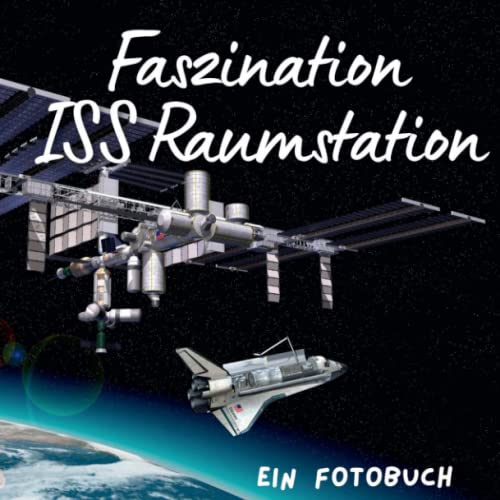 Faszination ISS Raumstation: Ein Fotobuch. Das perfekte Geschenk von 27 Amigos
