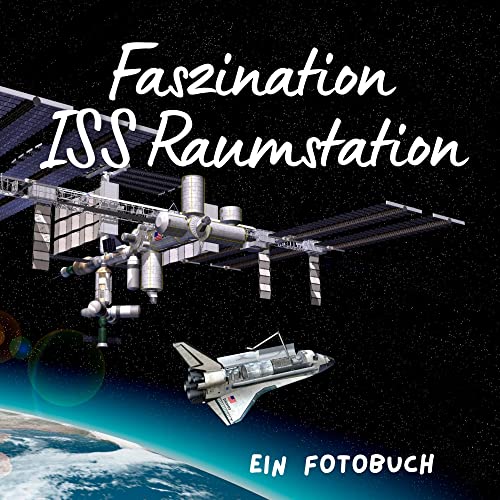 Faszination ISS Raumstation: Ein Fotobuch. Das perfekte Geschenk von 27 Amigos