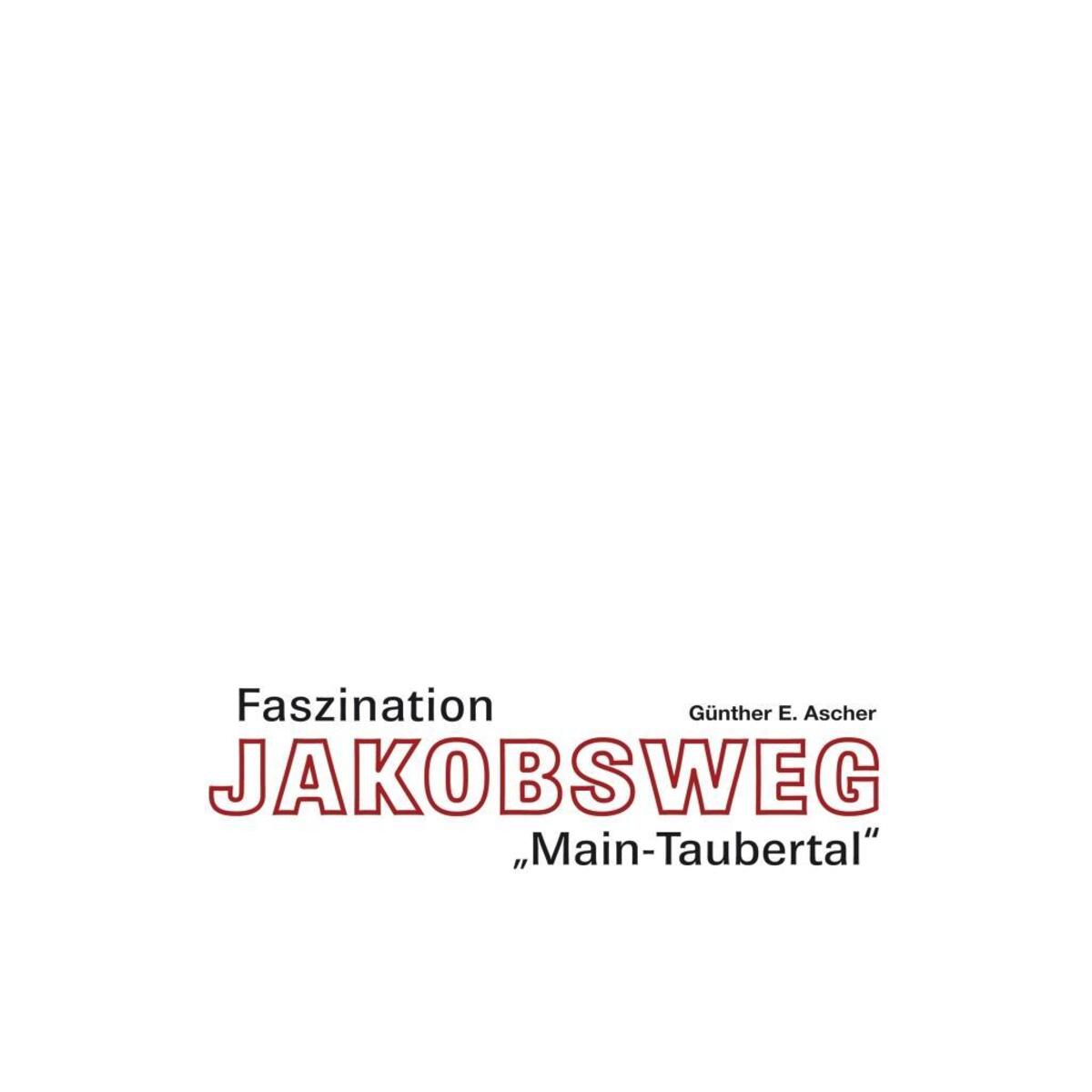 Faszination Jakobsweg "Main-Taubertal" Faszination Jakobsweg "Main-Taubertal" von Regionalkultur Verlag Gmb