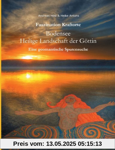 Faszination Kraftorte: Bodensee - Heilige Landschaft der Göttin - Eine geomantische Spurensuche