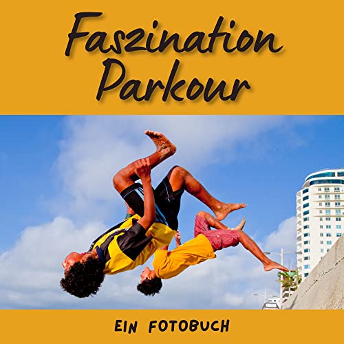 Faszination Parkour: Ein Fotobuch. Das perfekte Geschenk für Männer oder Frauen für Weihnachten und zum Geburtstag von 27 Amigos