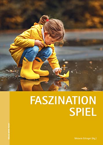 Faszination Spiel: Tagungsband zur 70. Internationalen Pädagogischen Werktagung. Reihe „Pädagogische Werktagung“ (Internationale Pädagogische Werktagung) von Pustet Anton