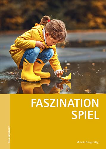 Faszination Spiel: Tagungsband zur 70. Internationalen Pädagogischen Werktagung. Reihe „Pädagogische Werktagung“ (Internationale Pädagogische Werktagung) von Verlag Anton Pustet Salzburg