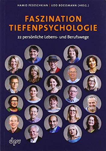 Faszination Tiefenpsychologie: 22 persönliche Lebens- und Berufswege