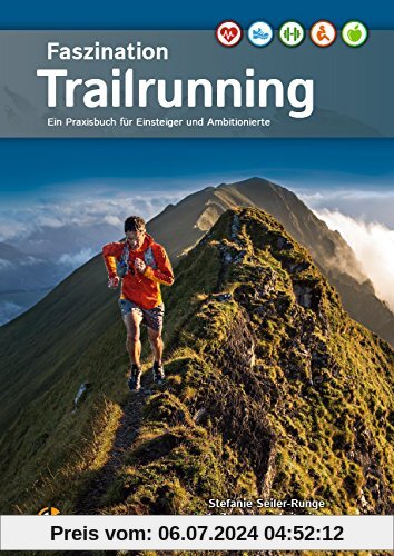 Faszination Trailrunning: Ein Praxisbuch für Einsteiger und Ambitionierte