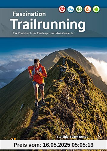 Faszination Trailrunning: Ein Praxisbuch für Einsteiger und Ambitionierte