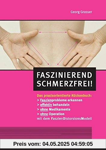 Faszinierend schmerzfrei!: Das praxisorientierte Rückenbuch