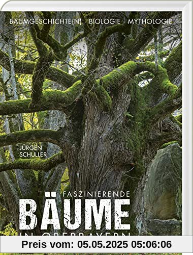 Faszinierende Bäume in Oberbayern: Baumgeschichte(n) - Biologie - Mythologie