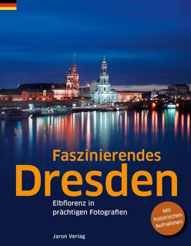 Faszinierendes Dresden: Elbflorenz in prächtigen Fotografien