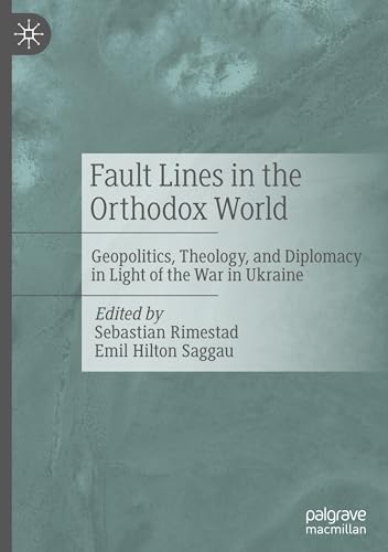 Fault Lines in the Orthodox World: Geopolitics, Theology, and Diplomacy in Light of the War in Ukraine von Palgrave Macmillan