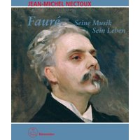 Fauré. Seine Musik. Sein Leben
