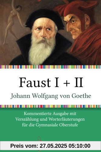 Faust I + II: Kommentierte Ausgabe mit Verszählung und Worterklärungen für die Gymnasiale Oberstufe