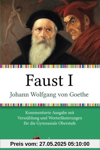 Faust I: Kommentierte Ausgabe mit Verszählung und Worterklärungen für die Gymnasiale Oberstufe Faust I: Kommentierte Ausgabe mit Verszählung und Worterklärungen für die Gymnasiale Oberstufe