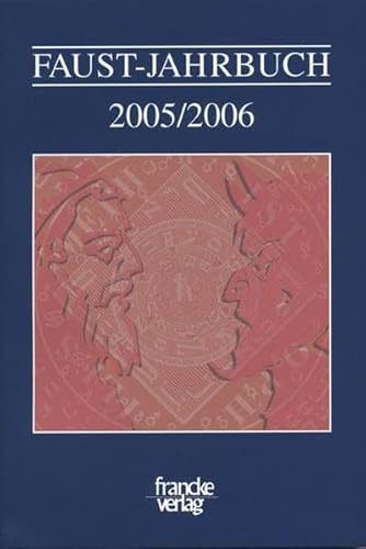 Faust-Jahrbuch: Faust-Jahrbuch 2005/2006: Bd II: Herausgegeben im Auftrag der Internationalen Faust-Gesellschaft Knittlingen e.V. und dem Faust-Archiv / Faust-Museum der Stadt Knittlingen von Francke A. Verlag