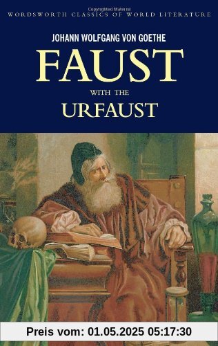 Faust: A Tradegy in Two Parts and the Urfaust (Wordsworth Classics of World Literature)