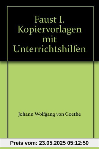 Faust. Der Tragödie erster Teil: Kopiervorlagen mit Unterrichtshilfen Faust. Der Tragödie erster Teil: Kopiervorlagen mit Unterrichtshilfen