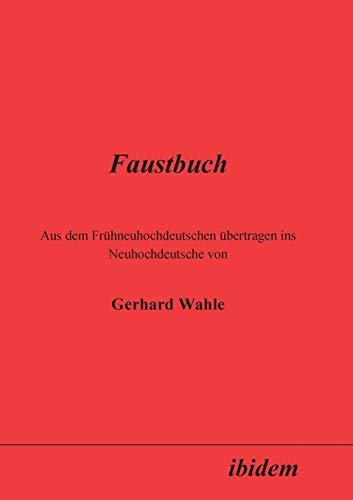 Faustbuch: Aus Dem Frühneuhochdeutschen Übertragen Ins Neuhochdeutsche Von Gerhard Wahle