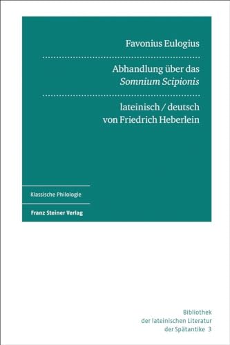 Favonius Eulogius: Abhandlung über das „Somnium Scipionis“: Abhandlung Uber Das 'somnium Scipionis' (Bibliothek der lateinischen Literatur der Spätantike) von Steiner Franz Verlag