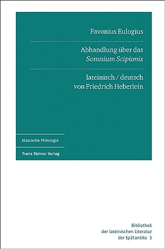 Favonius Eulogius: Abhandlung über das „Somnium Scipionis“: Abhandlung Uber Das 'somnium Scipionis' (Bibliothek der lateinischen Literatur der Spätantike)