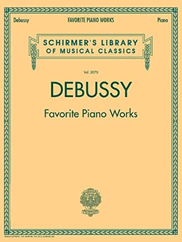 Claude Debussy: Favorite Piano Works (Schirmer's Library of Musical Classics) (Schirmer's Library of Musical Classics, 2070, Band 2070) von G. Schirmer, Inc.