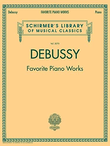 Claude Debussy: Favorite Piano Works (Schirmer's Library of Musical Classics) (Schirmer's Library of Musical Classics, 2070, Band 2070)
