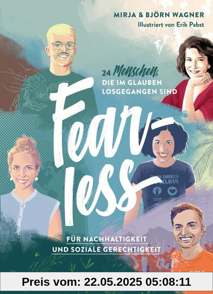 Fearless: Für Nachhaltigkeit und soziale Gerechtigkeit. 24 Menschen, die im Glauben losgegangen sind (WELTVERÄNDERER, 3, Band 3)
