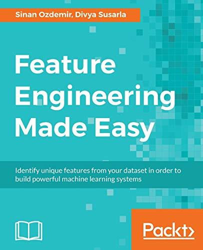 Feature Engineering Made Easy: Identify unique features from your dataset in order to build po...